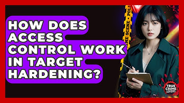How Does Access Control Work In Target Hardening? - True Crime Lovers