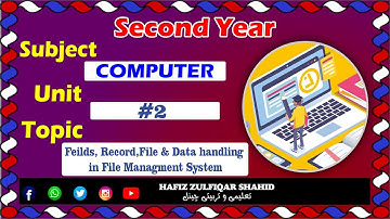 Inter Part-2 Computer Unit 02{Lecture No 1} Field, Record, File & Data handling#hafizzulfiqarshahid