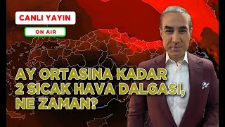 Ay Ortasına Kadar 2 Sıcak Hava Dalgası, Ne Zaman? Canlı Yayın 202385