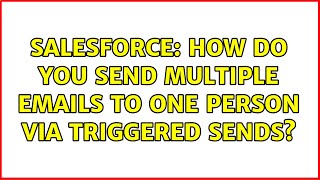 Salesforce: How do you send multiple emails to one person via Triggered Sends (2 Solutions!!)