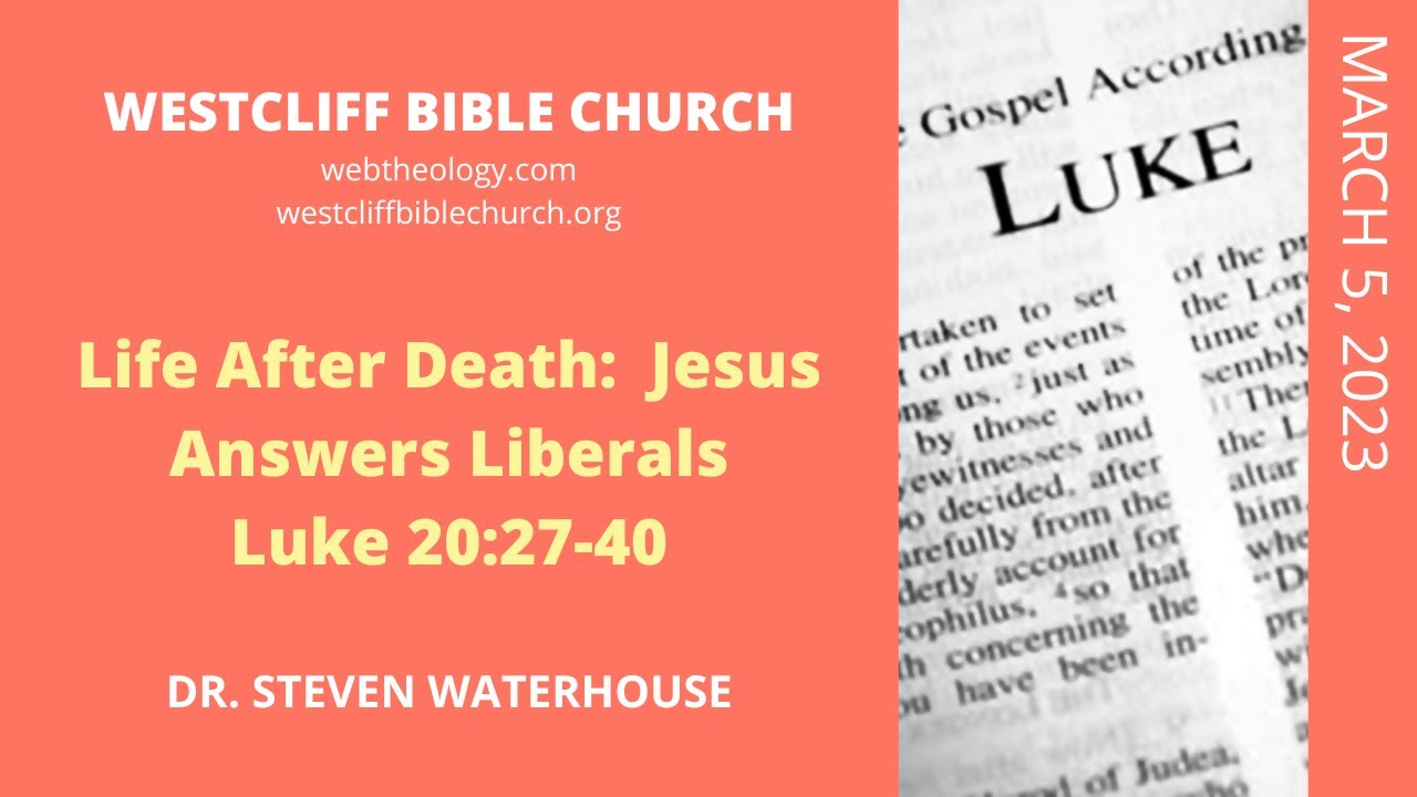 Luke 20:27-40 Life After Death: Jesus Answers Liberals 3/5/2023 - YouTube