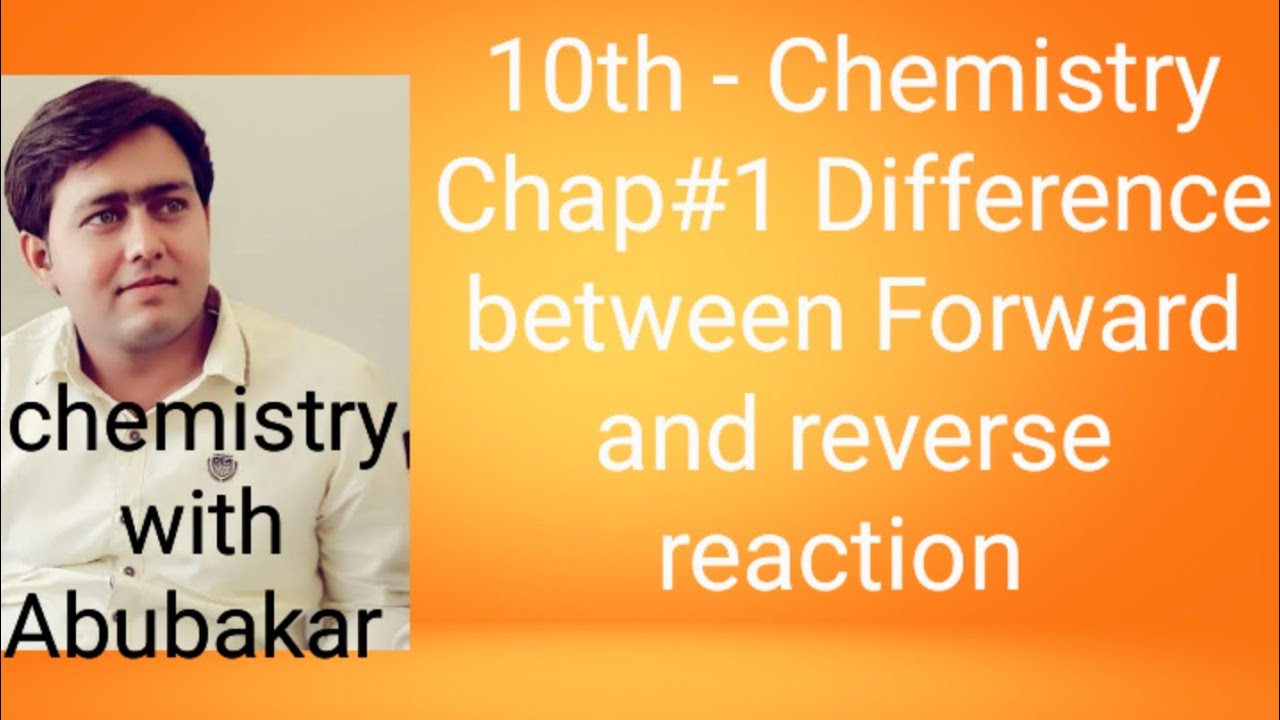 10th class chemistry 09 chapter "Difference between forward reaction and reverse reaction. "