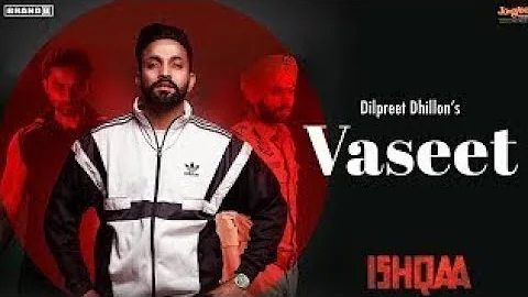 Vaseet - Dilpreet Dhillon ( Full Song ) ft. Sidhu moosa wala || Ishqaa || Latest Punjabi song 2018