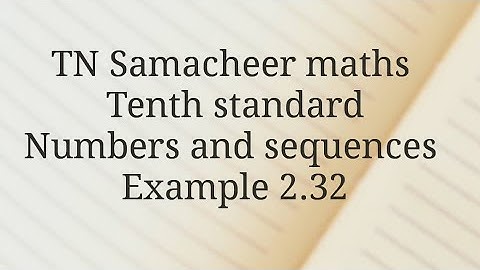 TN Samacheer maths Tenth standard Numbers and sequences/Example 2.32