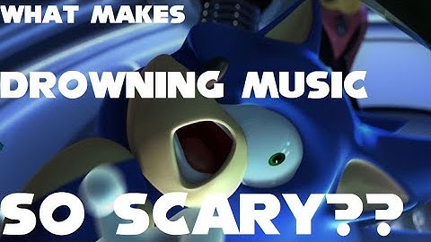 What Makes Sonic Drowning Music So Terrifying?