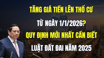 Tăng Giá Tiền Lên Đất Thổ Cư Từ Ngày 1/1/2026 Có Đúng Không? - Luật Đất Đai 2025