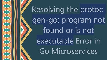 Resolving the protoc-gen-go: program not found or is not executable Error in Go Microservices