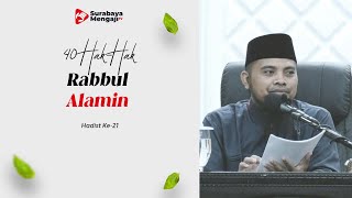 Hadist Ke-21 : Hak Allah Rabbul 'Alamin - Ustadz Fadlan Fahamsyah, Lc., M.H.I.