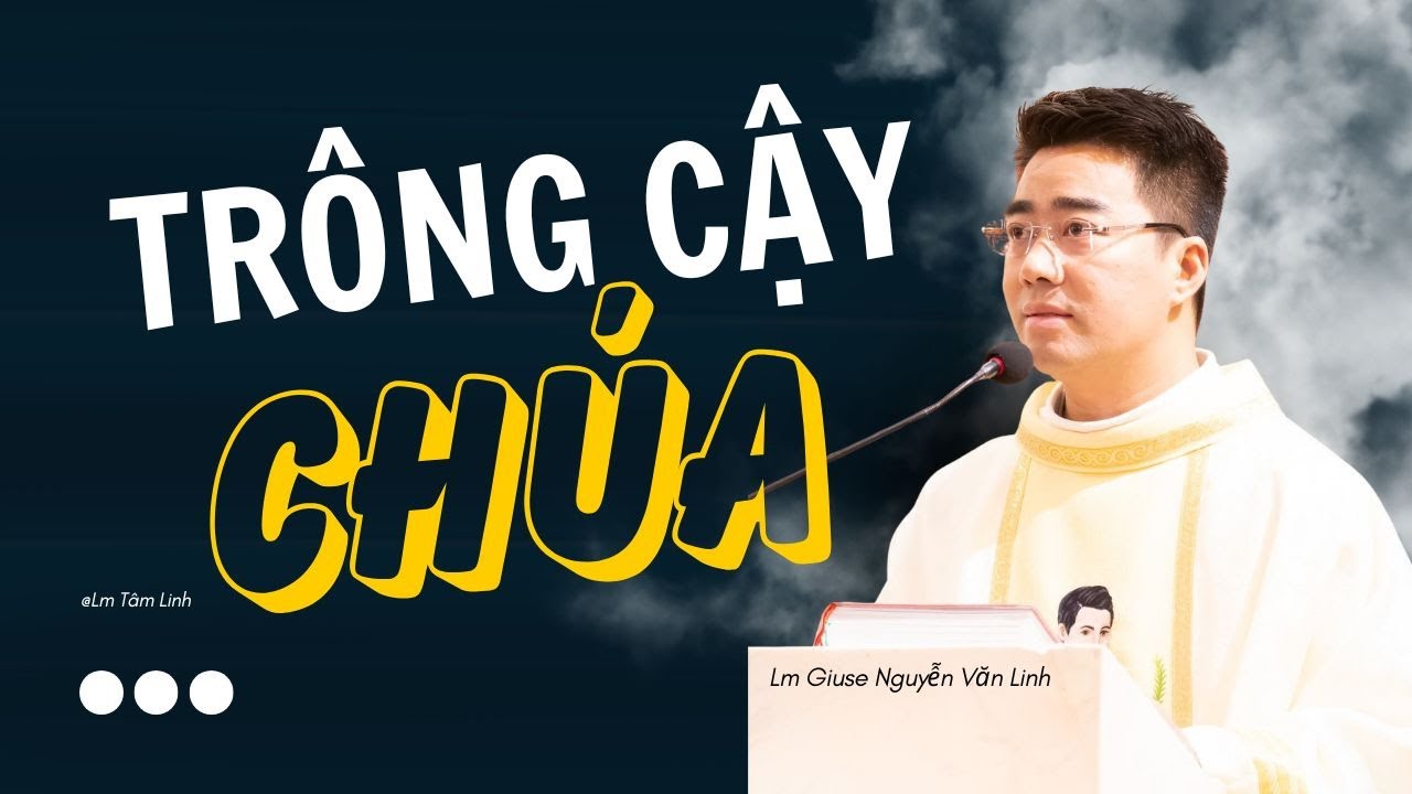 Cứ cậy trông vào Chúa – Ngài sẽ không để bạn thất vọng - Bài Giảng Cha Giuse Nguyễn Văn Linh