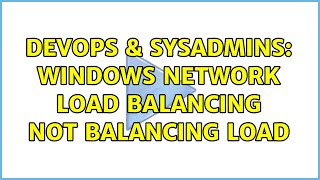 DevOps & SysAdmins: Windows Network Load Balancing not balancing load