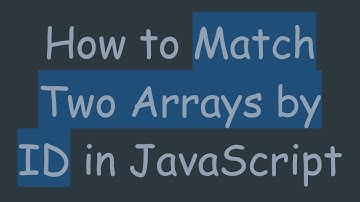 How to Match Two Arrays by ID in JavaScript