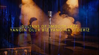 Sultans of Smooth Jazz - Yangın Olur Biz Yangına Gideriz (Music Video)