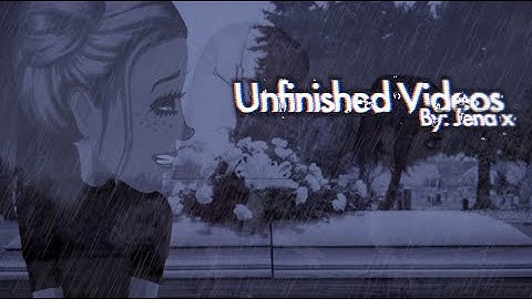 ✘ Unfinished Videos - Msp ✘