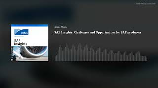 SAF Insights: Challenges and Opportunities for SAF producers