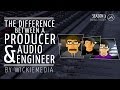 The difference between a producer and an audio engineer