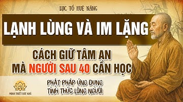 Lục Tổ Huệ Năng: Lạnh lùng và im lặng đúng lúc – cách giữ tâm an mà người sau 40 cần học