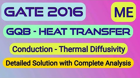 GQB||GATE 2016||ME||Heat Transfer||Conduction||Thermal Diffusivity