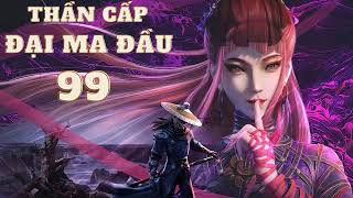Tập 99 | Thần Cấp Đại Ma Đầu (Dịch) chương 3451-3480