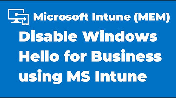 88. How to Disable Windows Hello for Business using Microsoft Intune