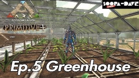 Ep.5 Greenhouse Ark Survival Evolved Primitive Plus Scorched Earth