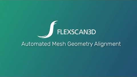 FlexScan3D 3D Scanning Software: Automated Mesh Geometry Alignment