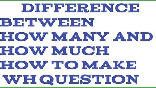 Wh question and defference bet'n how many &amp; how much 