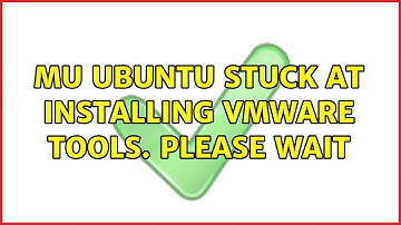 Ubuntu: Mu ubuntu stuck at installing vmware tools. please wait (2 Solutions!!)