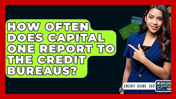 How Often Does Capital One Report To The Credit Bureaus? - CreditGuide360.com