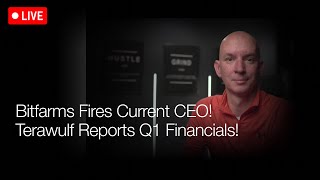 Bitfarms Fires Current CEO! Terawulf Q1 Financial Report! Q&A