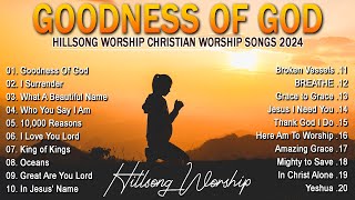 Goodness Of God ~ Hillsong Worship Christian Worship Songs 2024  Best Praise And Worship Lyrics