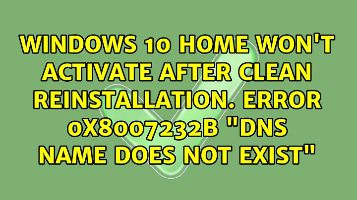 Windows 10 Home won't activate after clean reinstallation. Error 0x8007232B "DNS name does not...