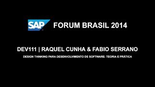 SAP FORUM 2014 - DEV111: Raquel Cunha & Fabio Serrano - Design Thinking