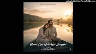 Hawa Kar Rahi Hai Sargoshi. Hindi MP3 Song. ©️ Lyricist - Shri Anupam