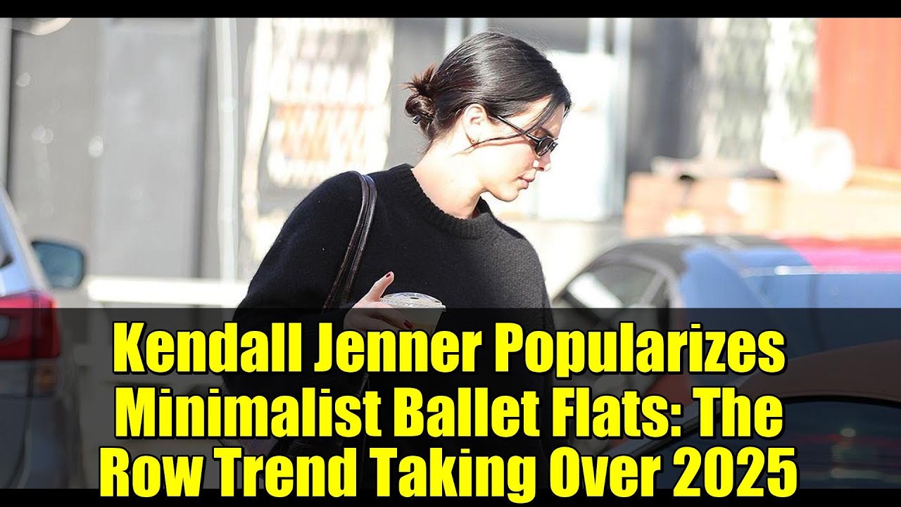 Kendall Jenner Popularizes Minimalist Ballet Flats: The Row Trend Taking Over 2025