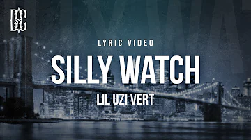 Lil Uzi Vert - Silly Watch | Lyrics