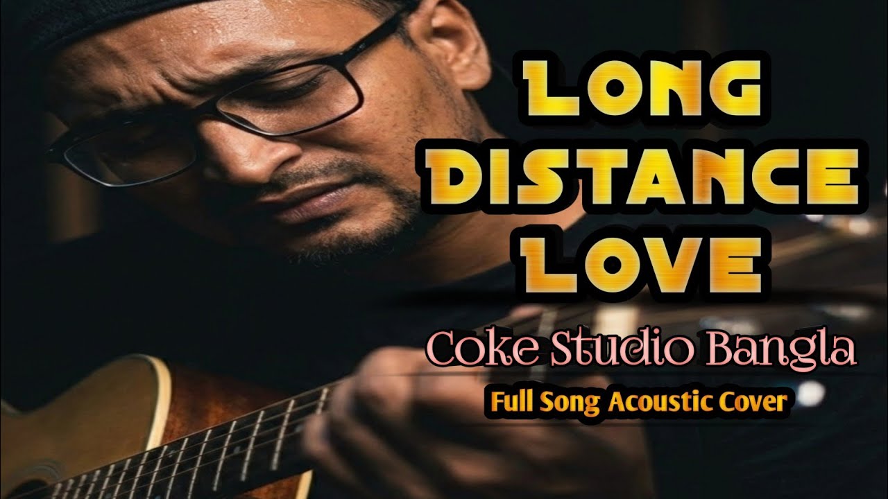 Long Distance Love – Coke Studio Bangla | Acoustic Guitar Cover