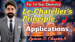 Le-Chatelier’s Principle | Applications | Lecture 5 | Chapter 8 | FSc 1st Year Chemistry