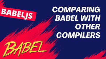 2. Comparing Babel with other compilers like Traceur and TypeScript Compiler - BabelJS