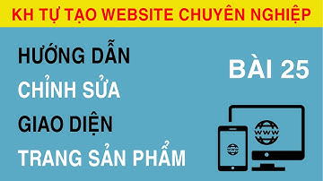 [Bài 25]  Hướng Dẫn Chỉnh Sửa Giao Diện Trang Sản Phẩm và Trang Bài Viết Trong Website.