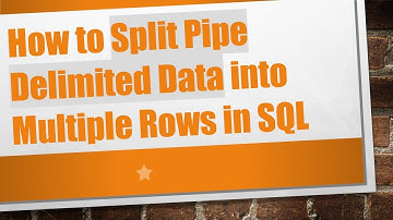 How to Split Pipe Delimited Data into Multiple Rows in SQL