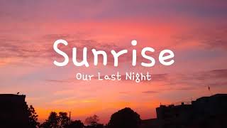 Our Last Night - Sunrise (Lyrics)🎵