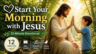 🤍 Start Your Morning with JESUS | 12-Minute Scripture Meditation | Peaceful Piano &amp; Nature Sounds