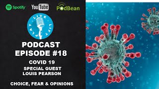 Episode #18 Covid 19 Choice, Fear & Opinions