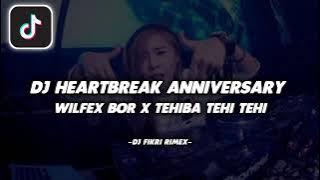 Dj Old Heartbreak Anniversary X Wilfex Bor Tehiba Tehi Tehi - Viral Jedang Jedung ( DJ FIKRI RIMEX )
