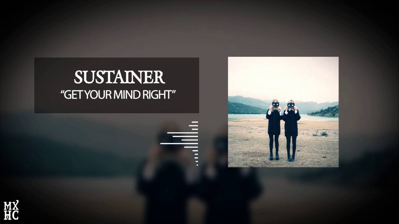 Watch Sustainer - "Get Your Mind Right" on YouTube Watch Sustainer - "Get Your Mind Right" on YouTube
