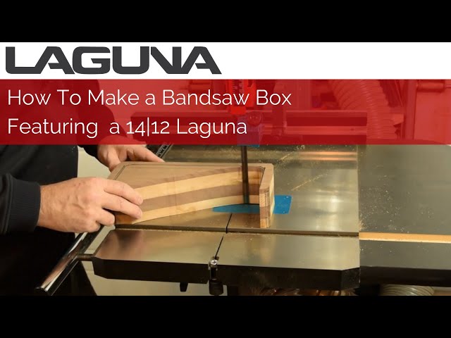 How To Make a Bandsaw Box Featuring a 14|12 Laguna | Laguna Tools