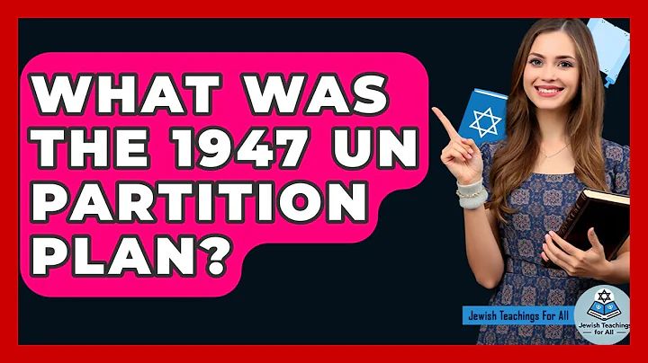 What Was The 1947 UN Partition Plan? - Jewish Teachings For All
