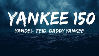 Yandel, Feid, Daddy Yankee - Yankee 150  | 25 Min