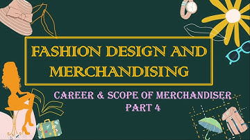 Fashion Design and Merchandising, part 4, Career and Scope, Home Science Class 12, Chapter 12