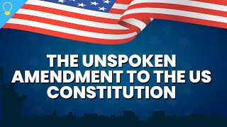The Unspoken Amendments to the US Constitution